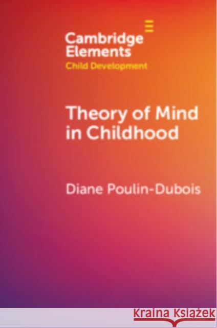 Theory of Mind in Childhood Diane (Concordia University) Poulin-Dubois 9781009413480 Cambridge University Press