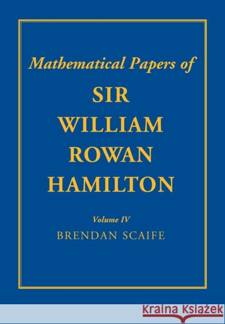 The Mathematical Papers of Sir William Rowan Hamilton: Volume 4 William Rowan Hamilton 9781009414883