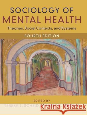 Sociology of Mental Health: Theories, Social Contexts, and Systems Teresa L. Scheid (University of North Carolina, Charlotte), Eric R. Wright (Georgia State University) 9781009414944