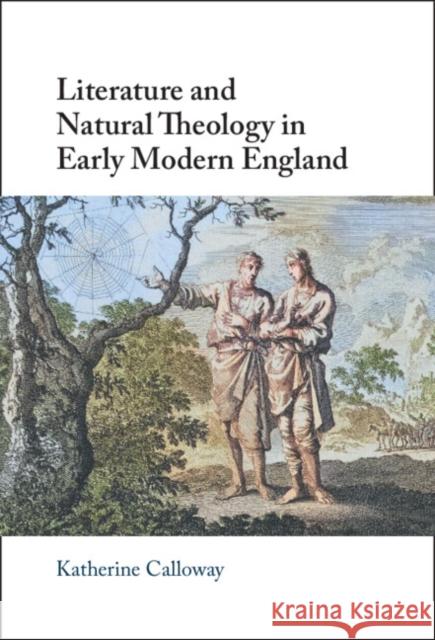 Literature and Natural Theology in Early Modern England Katherine (Baylor University, Texas) Calloway 9781009415262