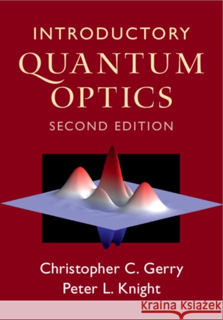Introductory Quantum Optics Peter L. (Imperial College London and the UK National Physical Laboratory) Knight 9781009415293 Cambridge University Press