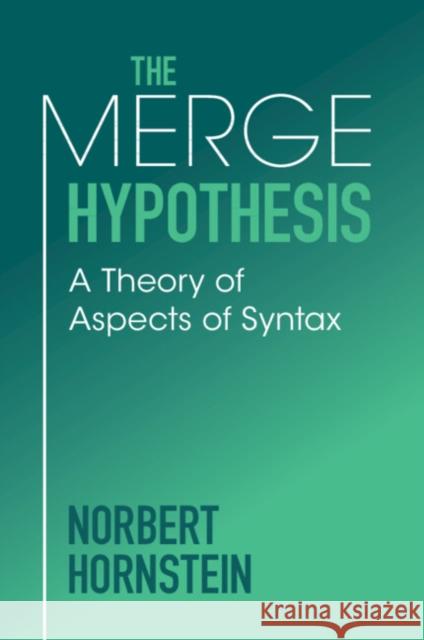 The Merge Hypothesis Norbert (University of Maryland, Baltimore) Hornstein 9781009415774