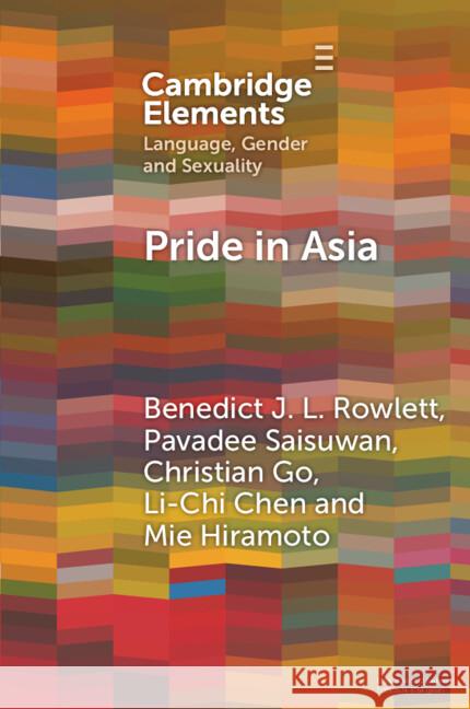 Pride in Asia: Negotiating Ideologies, Localness, and Alternative Futures Mie (National University of Singapore) Hiramoto 9781009415798