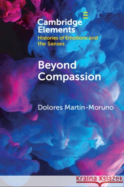 Beyond Compassion Dolores (University of Geneva) Martin-Moruno 9781009417099 Cambridge University Press