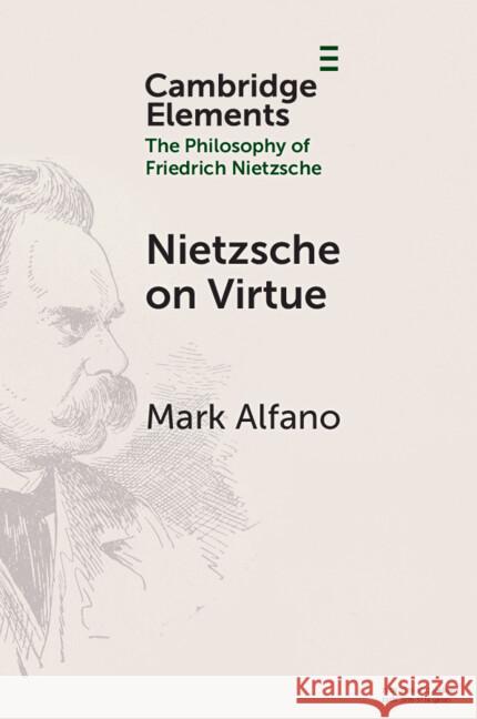 Nietzsche on Virtue Mark (Macquarie University, Sydney) Alfano 9781009417372 Cambridge University Press