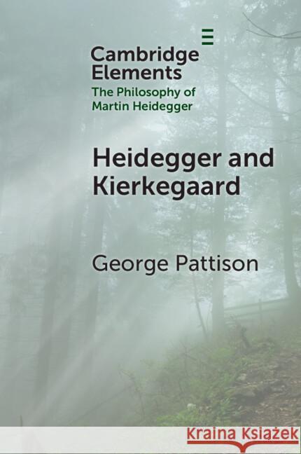 Heidegger and Kierkegaard George (St Andrew’s and Copenhagen Universities) Pattison 9781009417471 Cambridge University Press