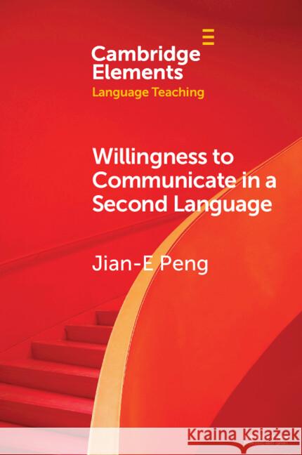 Willingness to Communicate in a Second Language Jian-E (Shantou University) Peng 9781009417860