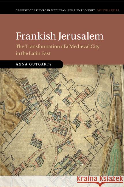 Frankish Jerusalem: The Transformation of a Medieval City in the Latin East Anna (University of Haifa, Israel) Gutgarts 9781009418317 Cambridge University Press