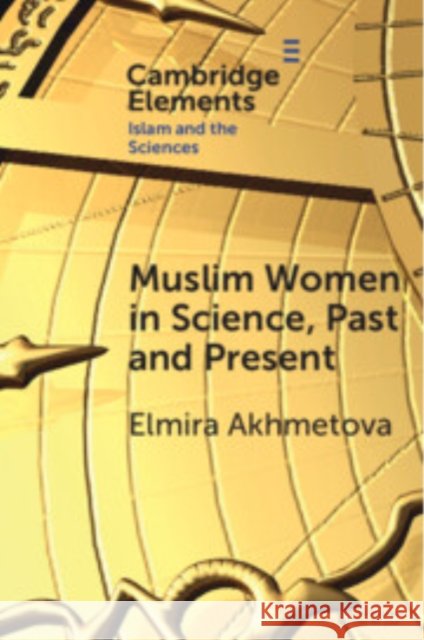 Muslim Women in Science, Past and Present Elmira Akhmetova (University of Freiburg) 9781009418522