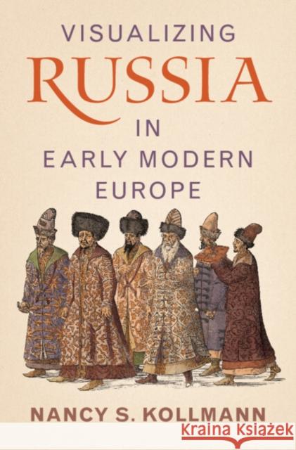 Visualizing Russia in Early Modern Europe Nancy S. Kollmann 9781009418683 Cambridge University Press