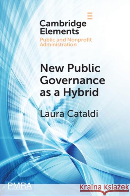 New Public Governance as a Hybrid: A Critical Interpretation Laura Cataldi 9781009418928