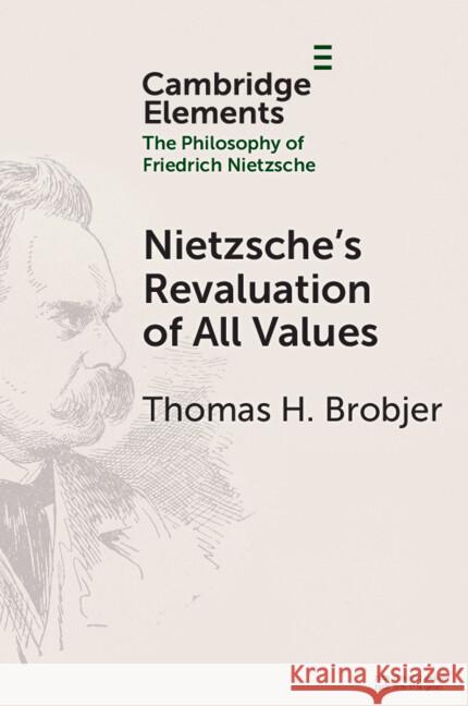 Nietzsche's Revaluation of All Values Thomas H. (Uppsala University) Brobjer 9781009421638 Cambridge University Press