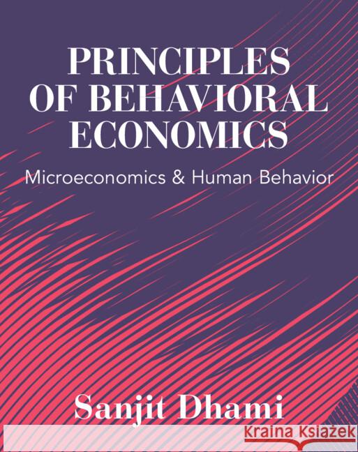 Principles of Behavioral Economics: Microeconomics and Human Behavior Sanjit (University of Leicester) Dhami 9781009422338 Cambridge University Press