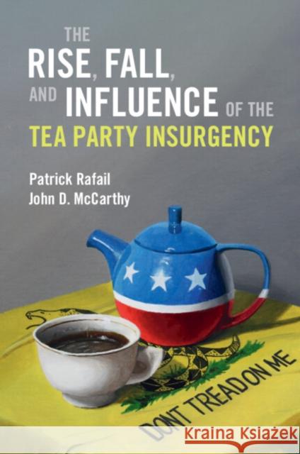 The Rise, Fall, and Influence of the Tea Party Insurgency John D. (Pennsylvania State University) McCarthy 9781009423731 Cambridge University Press