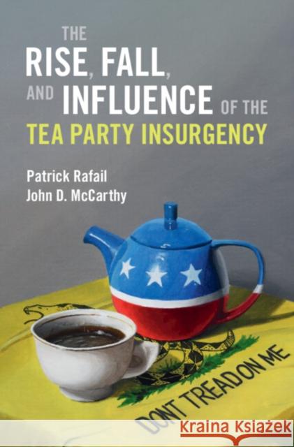 The Rise, Fall, and Influence of the Tea Party Insurgency John D. (Pennsylvania State University) McCarthy 9781009423779 Cambridge University Press