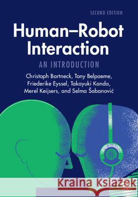 Human-Robot Interaction: An Introduction Christoph Bartneck Tony Belpaeme Friederike Eyssel 9781009424233 Cambridge University Press