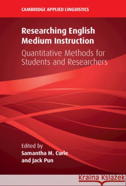 Researching English Medium Instruction: Quantitative Methods for Students and Researchers Samantha M. Curle Jack Pun 9781009425377