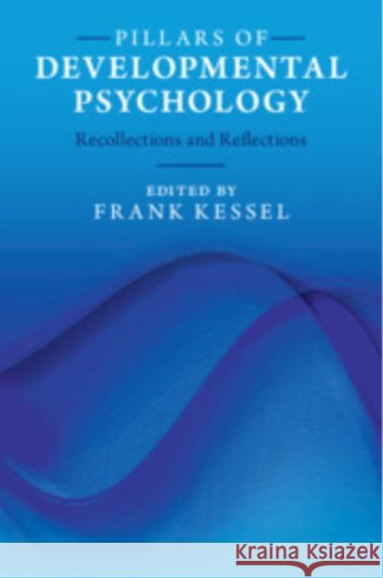 Pillars of Developmental Psychology: Recollections and Reflections  9781009425728 Cambridge University Press