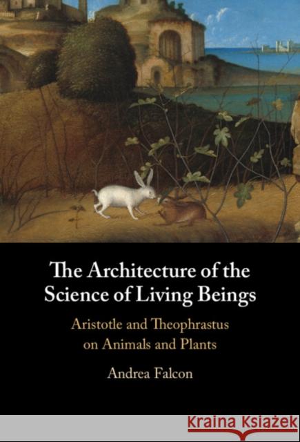 The Architecture of the Science of Living Beings Andrea (Concordia University, Montreal) Falcon 9781009426343