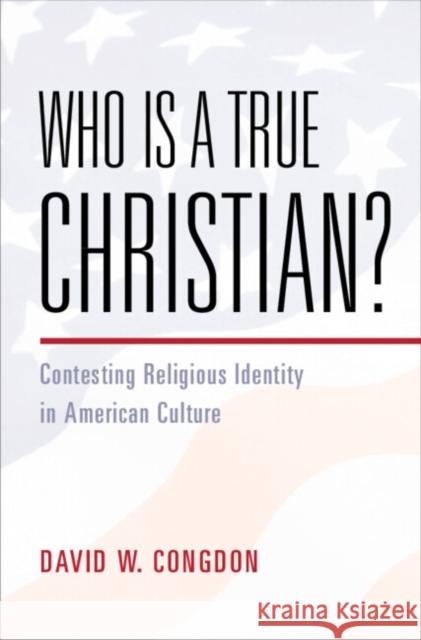 Who Is a True Christian? David W. (University Press of Kansas) Congdon 9781009428996 Cambridge University Press