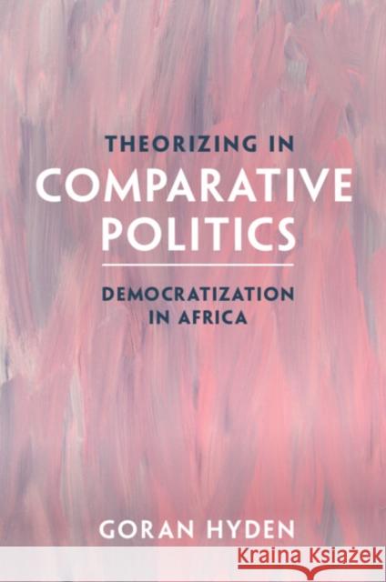 Theorizing in Comparative Politics Goran (University of Florida) Hyden 9781009429498