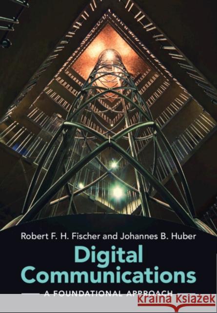 Digital Communications: A Foundational Approach Johannes B. (Friedrich-Alexander-Universitat Erlangen-Nurnberg, Germany) Huber 9781009429665