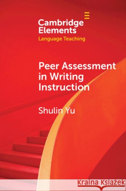 Peer Assessment in Writing Instruction Shulin (University of Macau) Yu 9781009429993