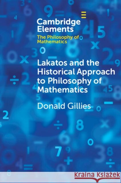 Lakatos and the Historical Approach to Philosophy of Mathematics Donald (University College London) Gillies 9781009430586 Cambridge University Press