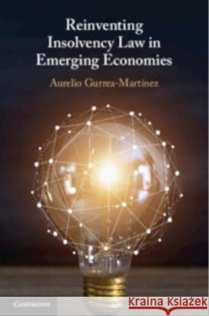 Reinventing Insolvency Law in Emerging Economies Aurelio (Singapore Management University) Gurrea-Martinez 9781009431705