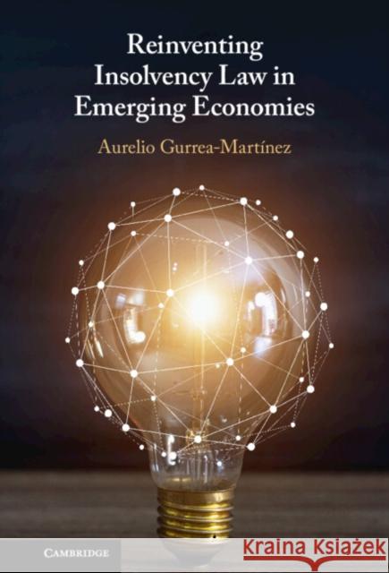 Reinventing Insolvency Law in Emerging Economies Aurelio (Singapore Management University) Gurrea-Martinez 9781009431712