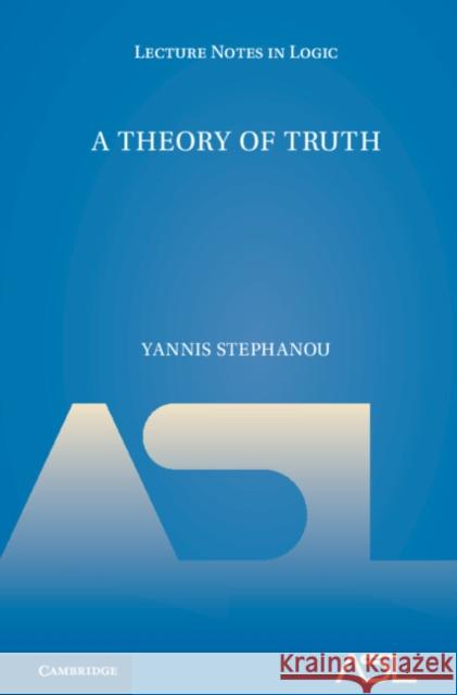 A Theory of Truth Yannis (National and Kapodistrian University of Athens) Stephanou 9781009437189 Cambridge University Press