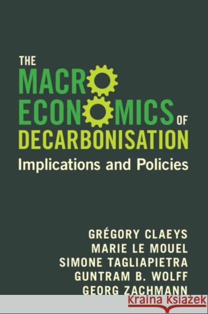 The Macroeconomics of Decarbonisation Guntram B. (Bruegel) Wolff 9781009438391