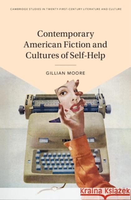 Contemporary American Fiction and Cultures of Self-Help Gillian (Trinity College Dublin) Moore 9781009438490