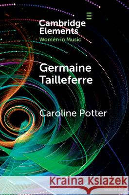 Germaine Tailleferre Caroline (Royal Birmingham Conservatoire) Potter 9781009438995 Cambridge University Press