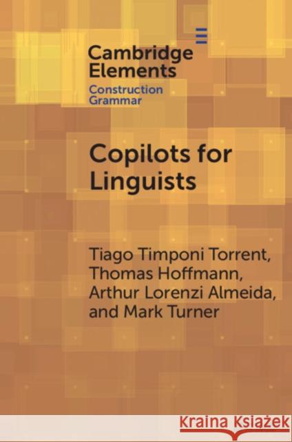 Copilots for Linguists: Ai, Constructions, and Frames Tiago Timponi Torrent Thomas Hoffmann Arthur Lorenzi Almeida 9781009439220 Cambridge University Press