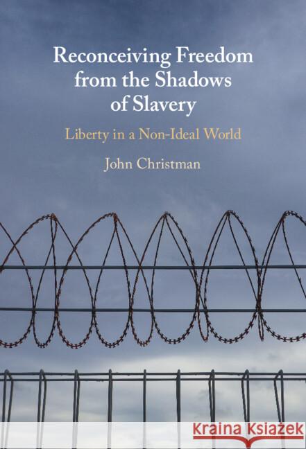 Reconceiving Freedom from the Shadows of Slavery John Christman 9781009440202