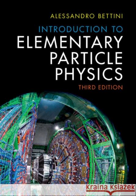 Introduction to Elementary Particle Physics Alessandro Bettini 9781009440738