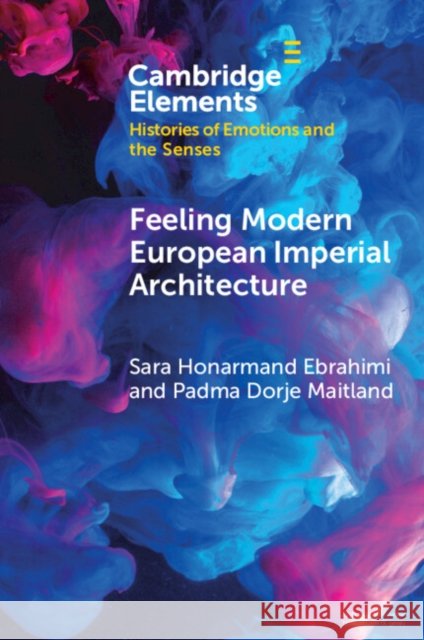Feeling Modern European Imperial Architecture Padma Dorje (Asian Art Museum of San Francisco) Maitland 9781009443050