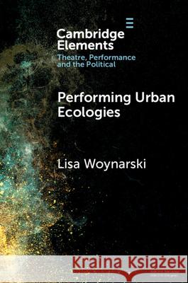 Performing Urban Ecologies Lisa (University of Reading) Woynarski 9781009443111 Cambridge University Press