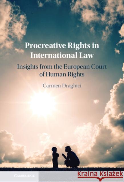 Procreative Rights in International Law Carmen (City University London) Draghici 9781009443951 Cambridge University Press