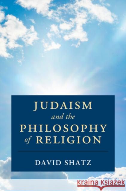 Judaism and the Philosophy of Religion David (Yeshiva University, New York) Shatz 9781009444828