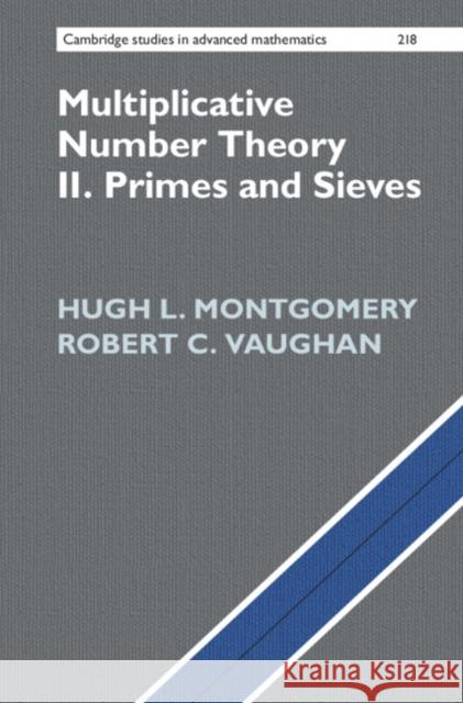 Multiplicative Number Theory II: Primes and Sieves Robert C. (Pennsylvania State University) Vaughan 9781009445054 Cambridge University Press