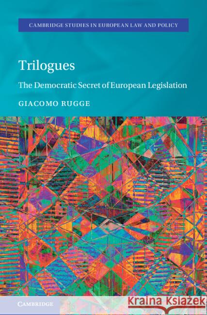 Trilogues: The Democratic Secret of European Legislation Giacomo (Council of the European Union) Rugge 9781009445207 Cambridge University Press