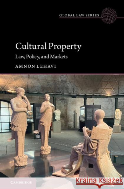 Cultural Property: Law, Policy, and Markets Amnon (Reichman University) Lehavi 9781009449380 Cambridge University Press