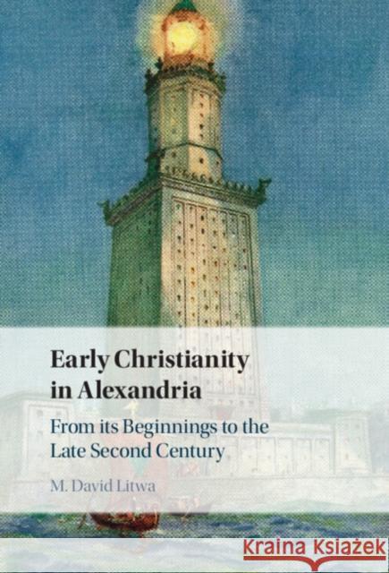 Early Christianity in Alexandria M. David (Boston College, Massachusetts) Litwa 9781009449557