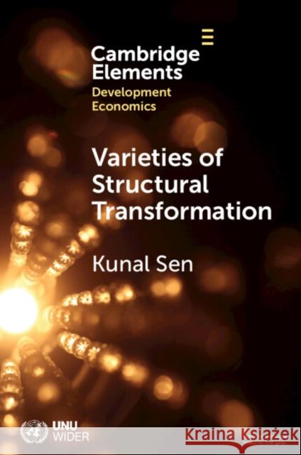 Varieties of Structural Transformation Kunal (UNU-WIDER and University of Manchester) Sen 9781009449953 Cambridge University Press