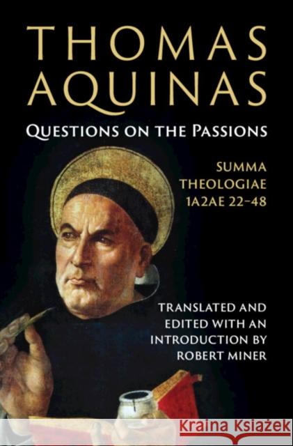 Thomas Aquinas: Questions on the Passions: Summa Theologiae 1a2ae 22-48 Robert Miner Robert Miner 9781009450348