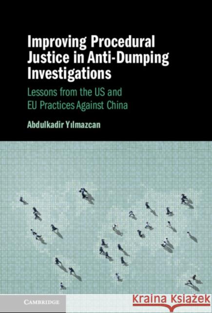 Improving Procedural Justice in Anti-Dumping Investigations Abdulkadir (ASELSAN) Yilmazcan 9781009450881 Cambridge University Press