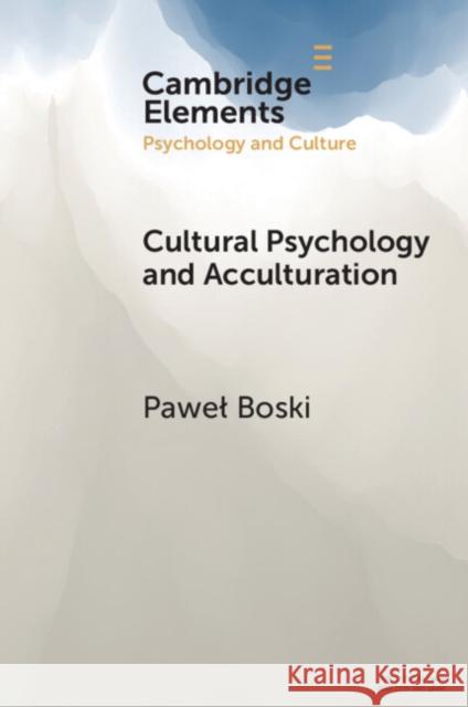Cultural Psychology and Acculturation Pawel (SWPS University) Boski 9781009451109 Cambridge University Press