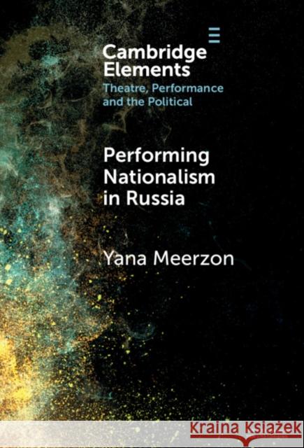 Performing Nationalism in Russia Yana Meerzon 9781009451932